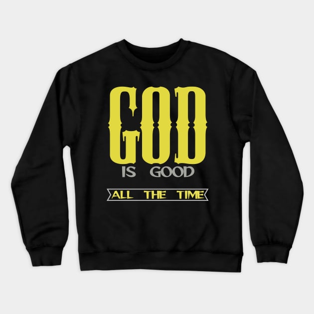 GOD IS GOOD ALL THE TIME Crewneck Sweatshirt by Otaka-Design